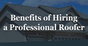 Benefits of Hiring a Professional Roofer
